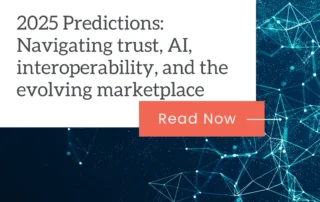 2025 Predictions: Navigating trust, AI, interoperability, and the evolving marketplace